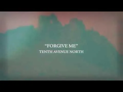 Forgive Me by Tenth Avenue North video thumbnail