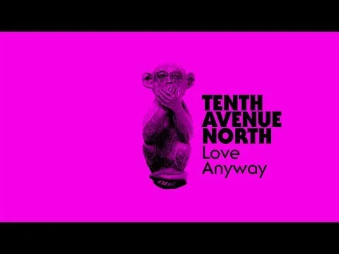 Love Anyway by Tenth Avenue North video thumbnail