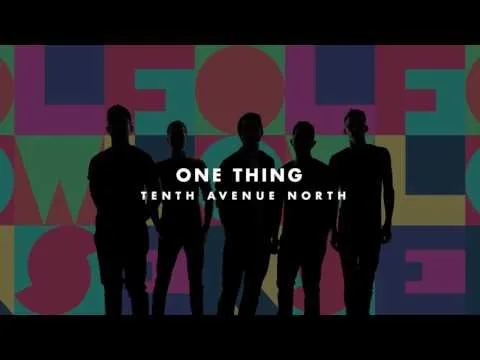 One Thing by Tenth Avenue North video thumbnail