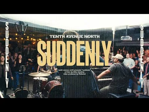 Suddenly by Tenth Avenue North video thumbnail
