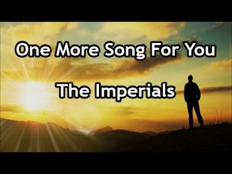 One More Song for You by The Imperials video thumbnail