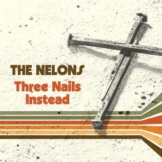 The Nelons Three Nails Instead