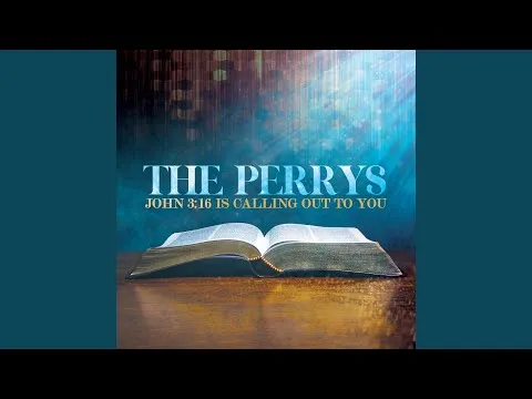 John 3:16 Is Calling Out To You by The Perrys video thumbnail