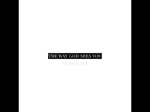 The Way God Sees You by Trampolines video thumbnail