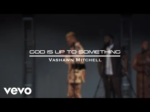 God Is Up To Something by Vashawn Mitchell video thumbnail