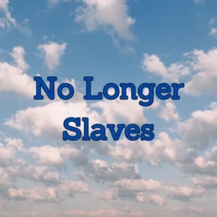Vertical Worship No Longer Slaves