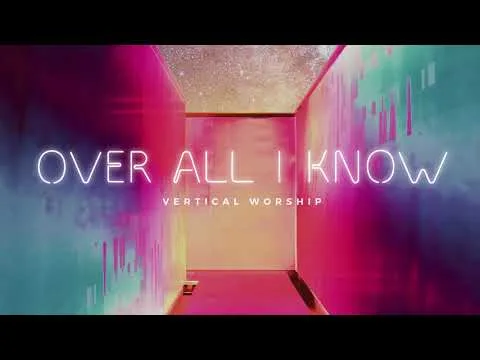 Over All I Know by Vertical Worship video thumbnail
