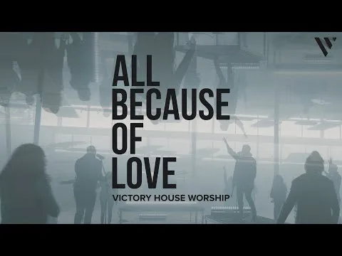 All Because of Love by Victory House Worship video thumbnail