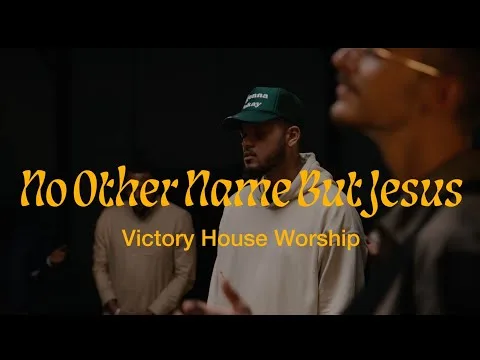 No Other Name But Jesus by Victory House Worship video thumbnail