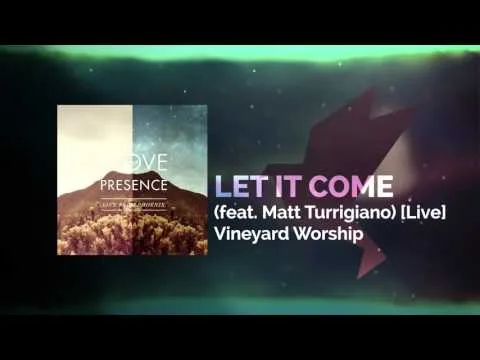 Let It Come by Vineyard Worship video thumbnail