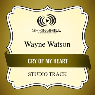 Wayne Watson Cry of My Heart