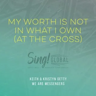 We Are Messengers My Worth Is Not In What I Own (At The Cross)