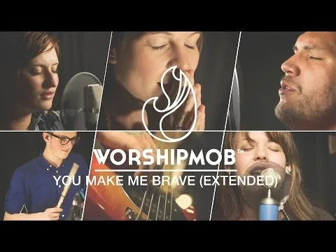 You Make Me Brave by WorshipMob video thumbnail